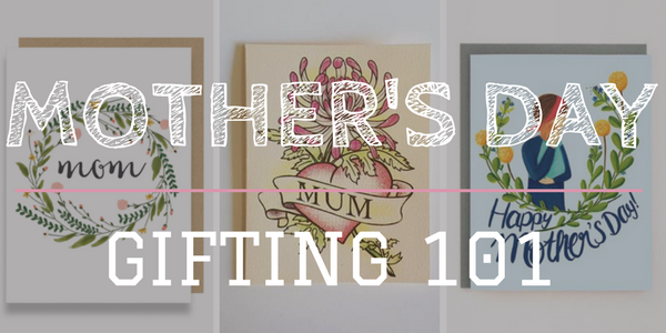 Mother's Day Gifting 101