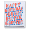 Better & Better Birthday Card