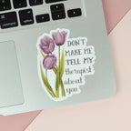 Tell My Therapist About You Vinyl Sticker
