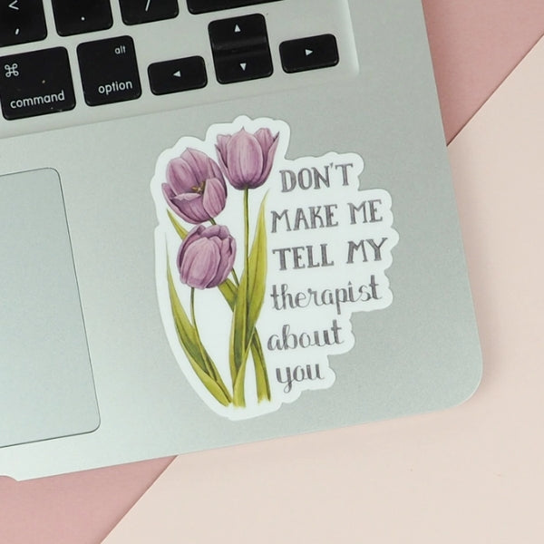 Tell My Therapist About You Vinyl Sticker