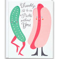 Frankly I'd Be In A Pickle Without You Card