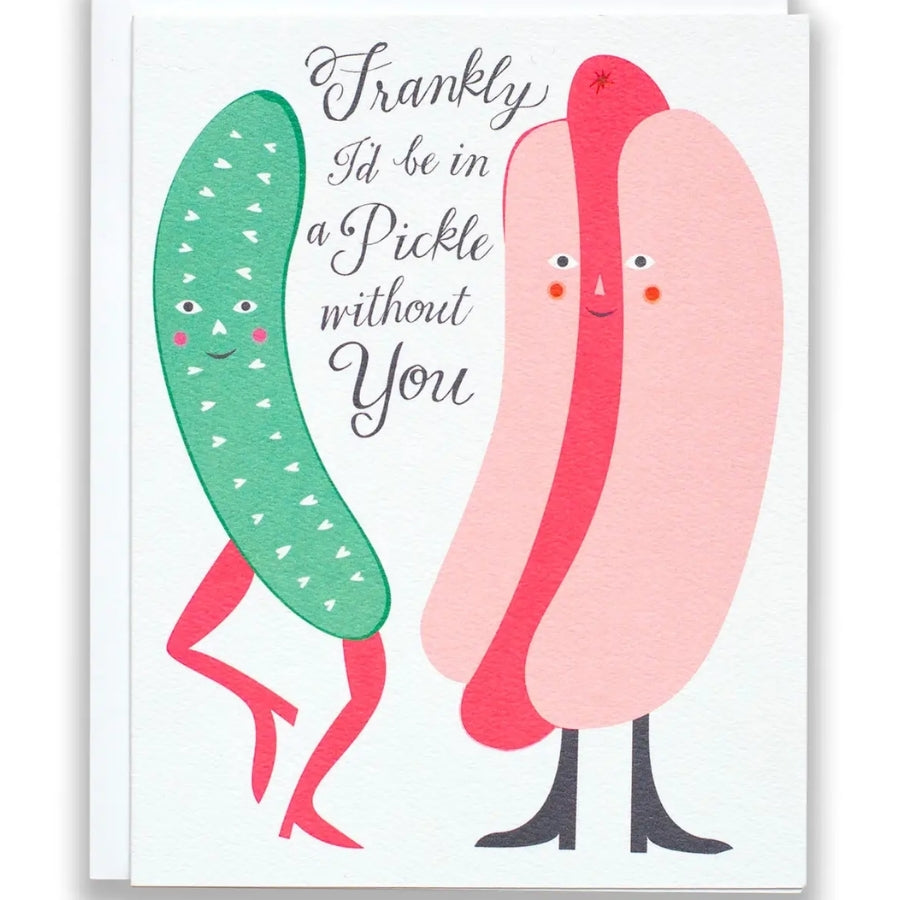 Frankly I'd Be In A Pickle Without You Card
