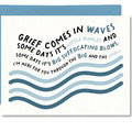 Grief Comes in Waves Card