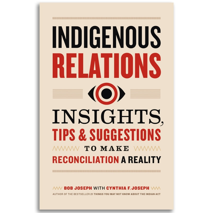 Indigenous Relations - Insights, Tips & Suggestions to Make Reconciliation a Reality