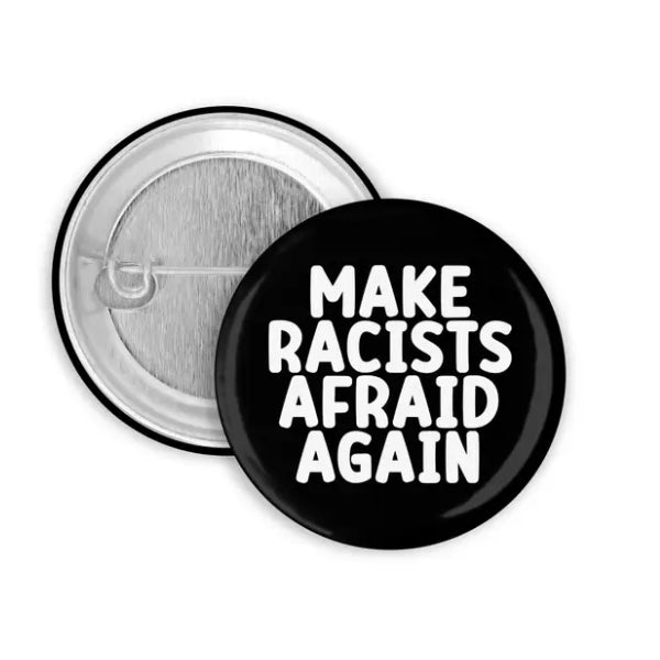 Make Racists Afraid Again Pin/Button