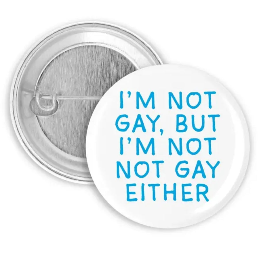 Not Gay, But Not Not Gay Pin/Button