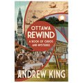 Ottawa Rewind: A Book of Curios And Mysteries