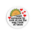 Look At Me Like Tacos Pin/Button