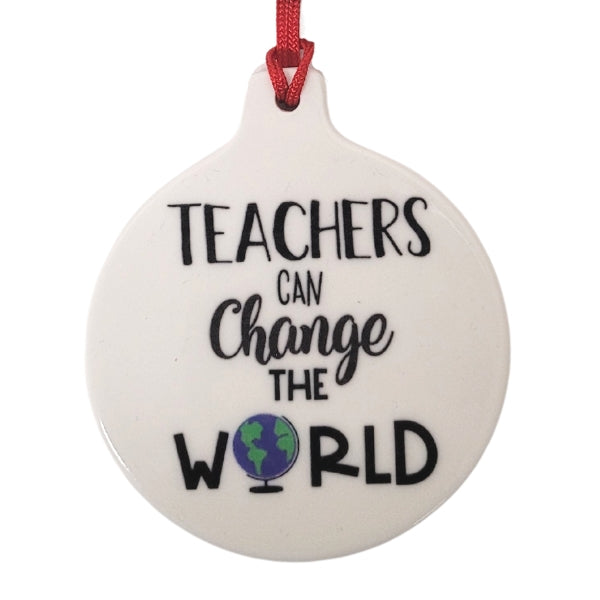 Teachers Can Change The World Ceramic Ornament