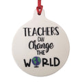 Teachers Can Change The World Ceramic Ornament