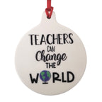Teachers Can Change The World Ceramic Ornament