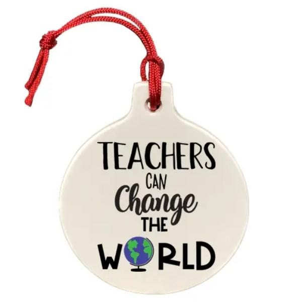 Teachers Can Change The World Ceramic Ornament