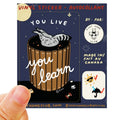 You Live You Learn Sticker