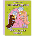 Growing Older But Never Wiser Birthday Card