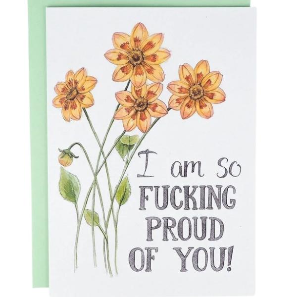 I Am So Fucking Proud of You Card