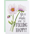 You Make Me So Fucking Happy Card