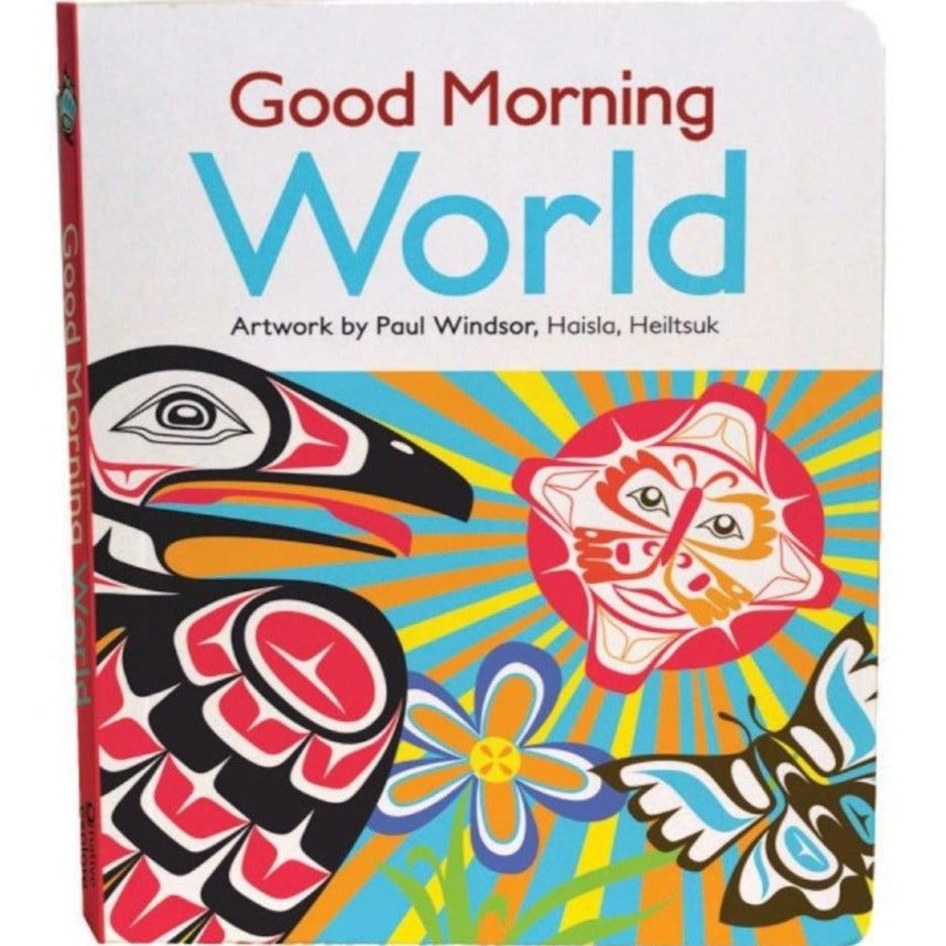 Cover of the Good Morning World Board Book.  It features the title and colorful Indigenous artwork of an eagle, a flower, a butterfly, and the sun.
